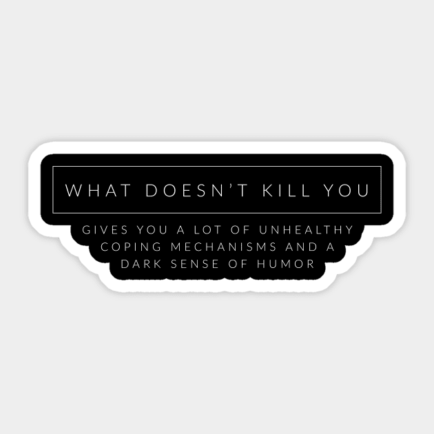 What Doesnt Kill You... Sticker by TextyTeez